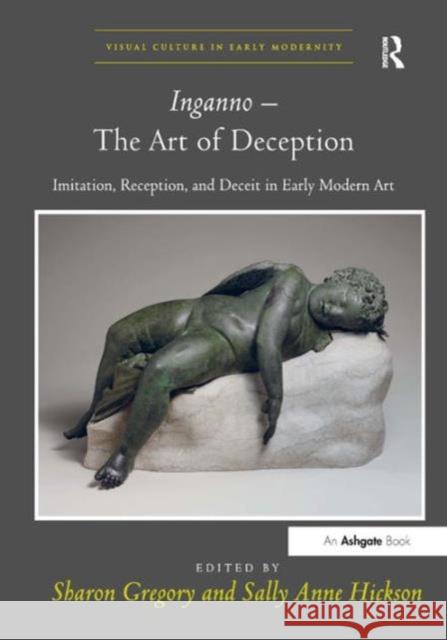 Inganno - The Art of Deception: Imitation, Reception, and Deceit in Early Modern Art Gregory, Sharon 9781409431497 0