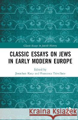 Classic Essays on Jews in Early Modern Europe Trivellato, Francesca 9781409431558 Variorum