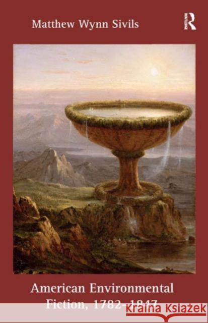 American Environmental Fiction, 1782-1847 Matthew Wynn Sivils   9781409431633 Ashgate Publishing Limited