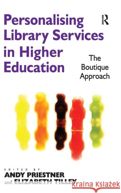 Personalising Library Services in Higher Education: The Boutique Approach Tilley, Elizabeth 9781409431800