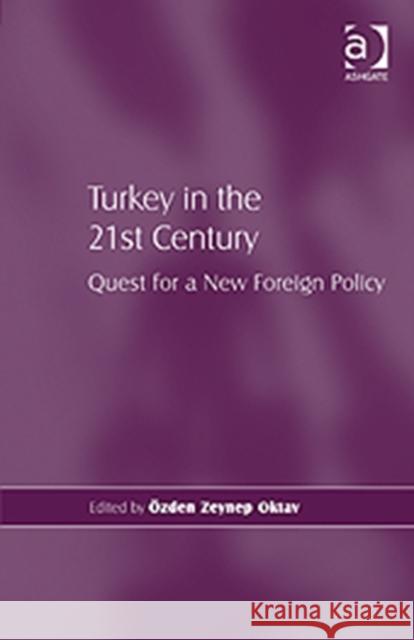 Turkey in the 21st Century: Quest for a New Foreign Policy Oktav, Özden Zeynep 9781409431848 Ashgate Publishing Limited