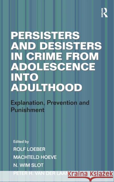 Persisters and Desisters in Crime from Adolescence Into Adulthood: Explanation, Prevention and Punishment Hoeve, Machteld 9781409431923 Ashgate Publishing Limited
