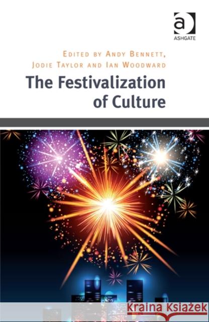 The Festivalization of Culture Andy Bennett Jodie Taylor Ian Woodward 9781409431985 Ashgate Publishing Limited