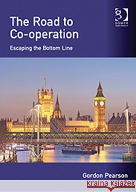 The Road to Co-Operation: Escaping the Bottom Line Pearson, Gordon 9781409432029