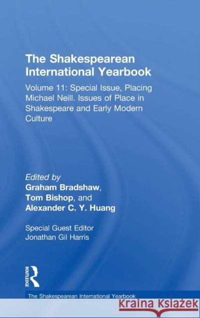 The Shakespearean International Yearbook: Volume 11: Special Issue, Placing Michael Neill. Issues of Place in Shakespeare and Early Modern Culture Bradshaw, Graham 9781409432296 Ashgate Publishing Limited