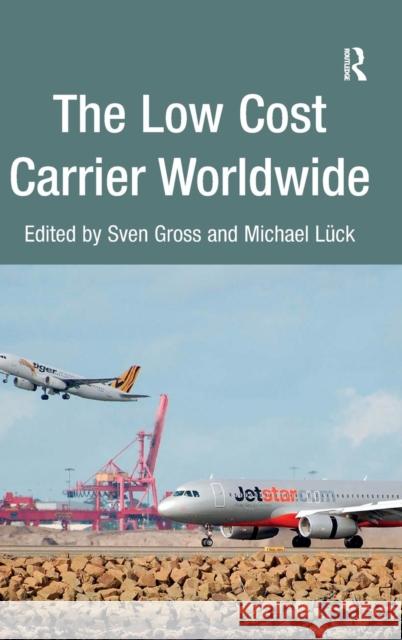 The Low Cost Carrier Worldwide Sven Gross Michael Luck  9781409432685