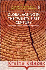 Global Ageing in the Twenty-First Century: Challenges, Opportunities and Implications Zimmer, Zachary 9781409432708
