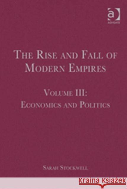The Rise and Fall of Modern Empires, Volume III: Economics and Politics Stockwell, Sarah 9781409432753