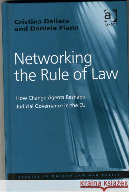 Networking the Rule of Law: How Change Agents Reshape Judicial Governance in the Eu Dallara, Cristina|||Piana, Daniela 9781409433057