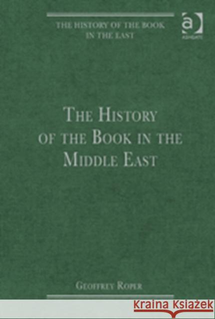 The History of the Book in the Middle East Geoffrey Roper   9781409433101 Ashgate Publishing Limited