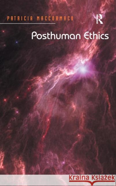 Posthuman Ethics: Embodiment and Cultural Theory. Patricia MacCormack MacCormack, Patricia 9781409434542 Ashgate Publishing