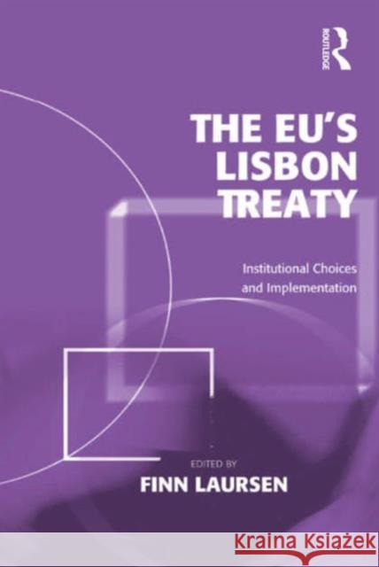 The Eu's Lisbon Treaty: Institutional Choices and Implementation Laursen, Finn 9781409434627 Ashgate Publishing Limited