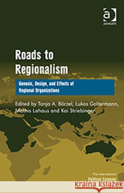 Roads to Regionalism: Genesis, Design, and Effects of Regional Organizations Börzel, Tanja A. 9781409434641