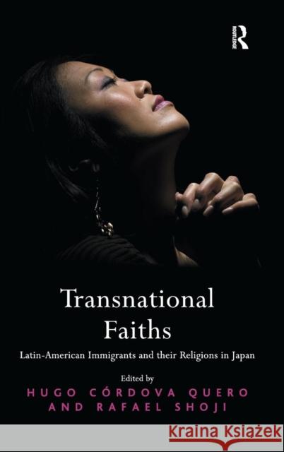 Transnational Faiths: Latin-American Immigrants and Their Religions in Japan Hugo Cordova Quero Rafael Shoji  9781409435259 Ashgate Publishing Limited