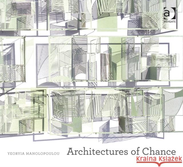 Architectures of Chance. by Yeoryia Manolopoulou Manolopoulou, Yeoryia 9781409435365 Ashgate Publishing Limited