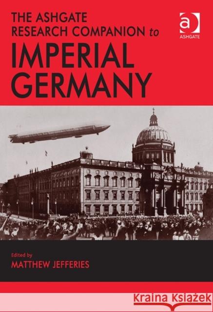 The Ashgate Research Companion to Imperial Germany Matthew Jefferies   9781409435518 Ashgate Publishing Limited