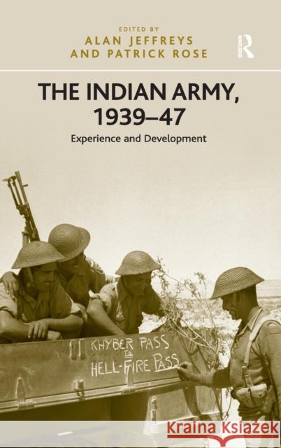 The Indian Army, 1939-47: Experience and Development Rose, Patrick 9781409435532 Ashgate Publishing Limited