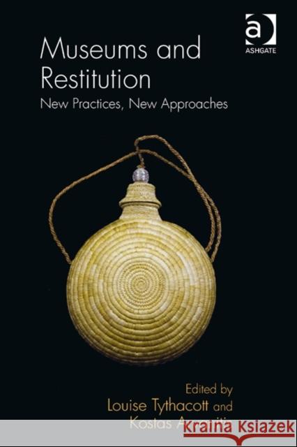 Museums and Restitution: New Practices, New Approaches Tythacott, Louise 9781409435631 Ashgate Publishing Limited