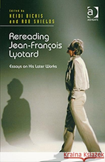 Rereading Jean-François Lyotard: Essays on His Later Works Shields, Rob 9781409435679 Ashgate Publishing Limited