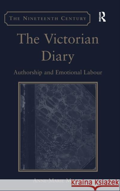 The Victorian Diary: Authorship and Emotional Labour MILLIM, Anne-Marie 9781409435761