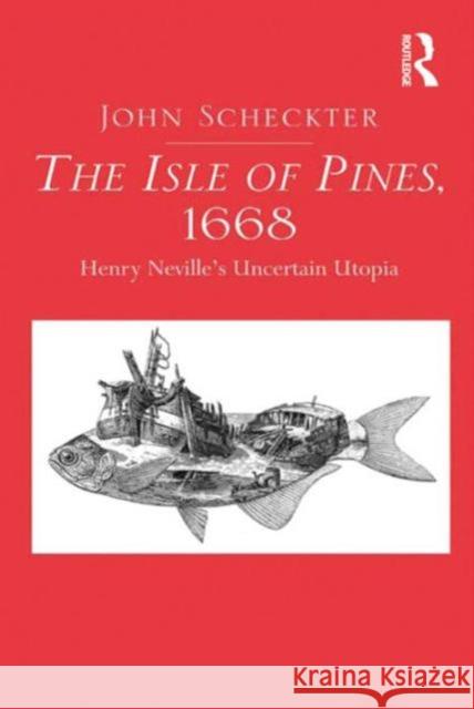 The Isle of Pines, 1668: Henry Neville's Uncertain Utopia Scheckter, John 9781409435846 Ashgate Publishing Limited