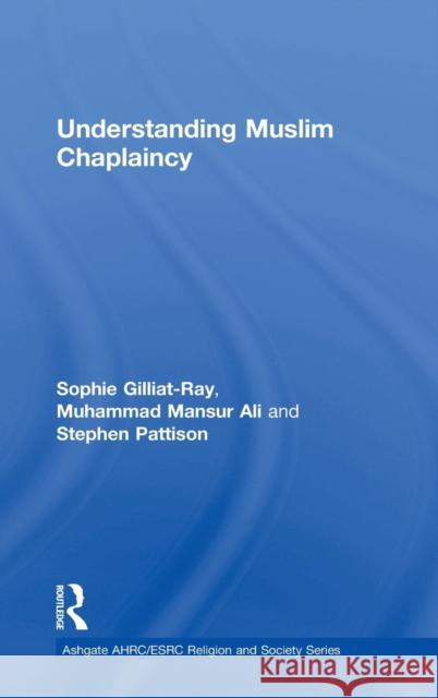 Understanding Muslim Chaplaincy Gilliat-Ray, Sophie|||Pattison, Stephen|||Mansur, Ali Khan 9781409435921