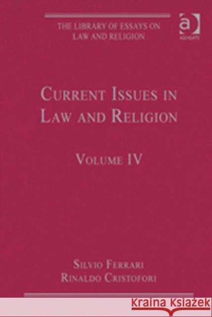 Current Issues in Law and Religion : Volume IV Silvio Ferrari Rinaldo Cristofori  9781409436034 Ashgate Publishing Limited