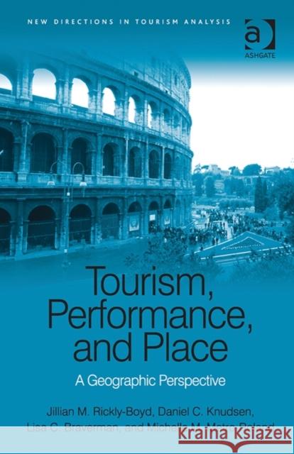 Tourism, Performance, and Place: A Geographic Perspective Rickly-Boyd, Jillian M. 9781409436133