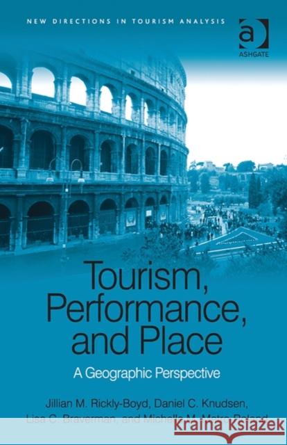 Tourism, Performance, and Place: A Geographic Perspective Rickly-Boyd, Jillian M. 9781409436133 Ashgate Publishing Limited