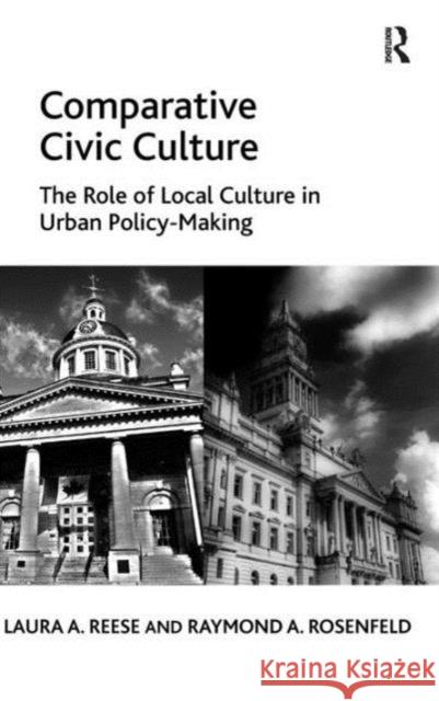 Comparative Civic Culture: The Role of Local Culture in Urban Policy-Making Reese, Laura A. 9781409436546 Ashgate Publishing Limited