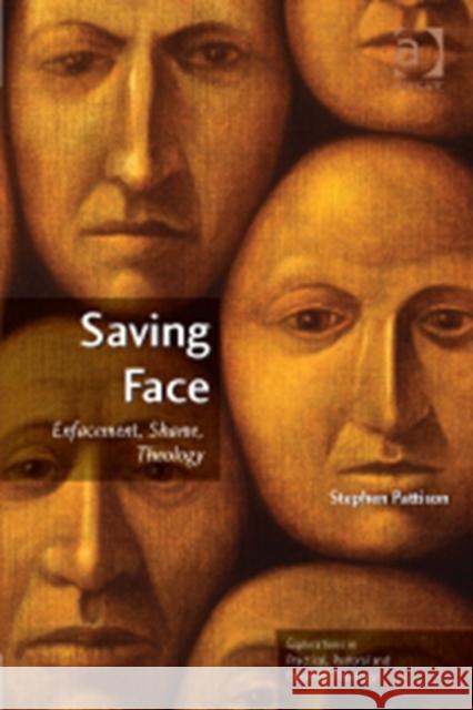 Saving Face: Enfacement, Shame, Theology Pattison, Stephen 9781409436928