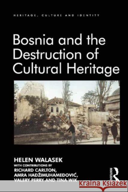 Bosnia and the Destruction of Cultural Heritage Helen Walasek Brian Graham  9781409437048 Ashgate Publishing Limited