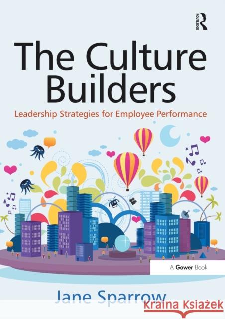 The Culture Builders: Leadership Strategies for Employee Performance Sparrow, Jane 9781409437246 