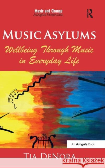 Music Asylums: Wellbeing Through Music in Everyday Life DeNora, Tia 9781409437598 Music and Change: Ecological Perspectives