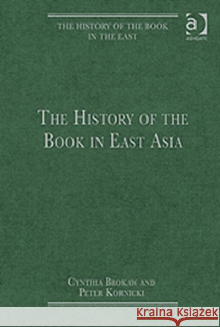 The History of the Book in East Asia Cynthia J. Brokaw Peter Kornicki  9781409437819 Ashgate Publishing Limited