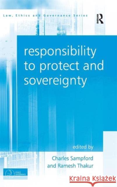 Responsibility to Protect and Sovereignty Charles Sampford Ramesh Thakur  9781409437826 Ashgate Publishing Limited