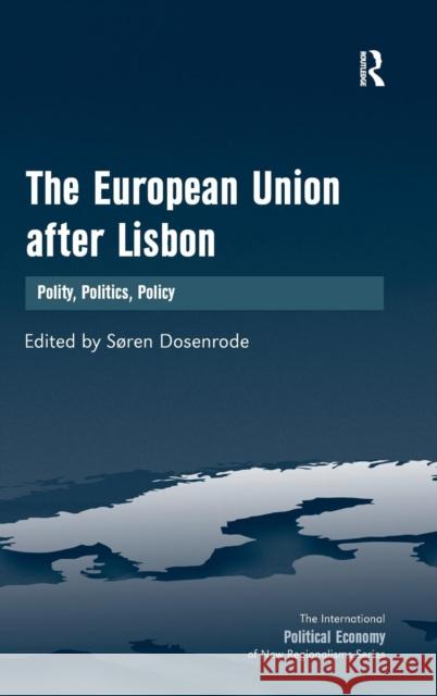 The European Union after Lisbon: Polity, Politics, Policy Dosenrode, Søren 9781409438212 