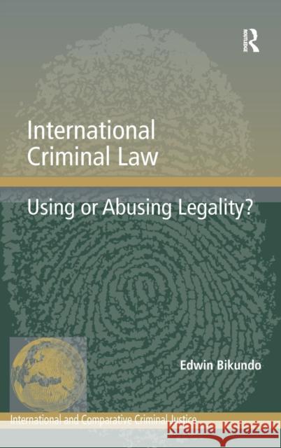 International Criminal Law: Using or Abusing Legality? Bikundo, Edwin 9781409438670