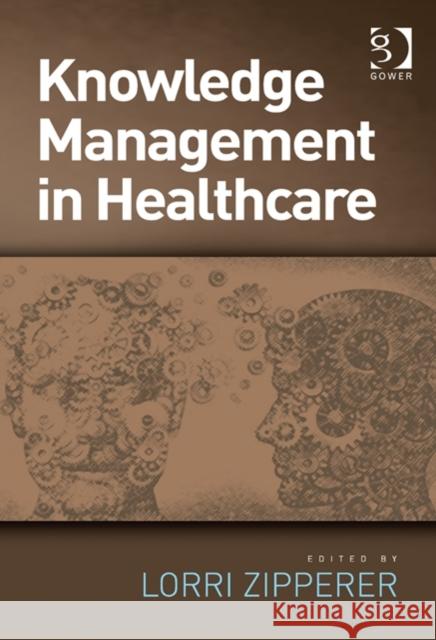 Knowledge Management in Health Care. Edited by Lorri Zipperer Zipperer, Lorri 9781409438830 GOWER PUBLISHING CO LTD