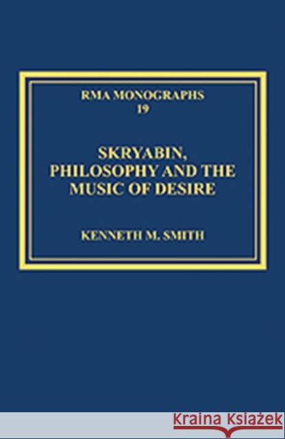 Skryabin, Philosophy and the Music of Desire Kenneth M. Smith   9781409438915 Ashgate Publishing Limited