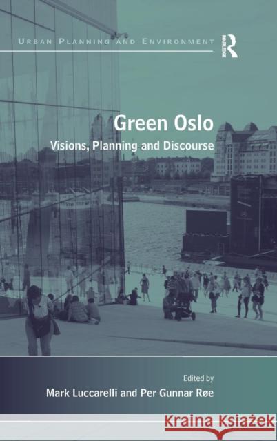 Green Oslo: Visions, Planning and Discourse Luccarelli, Mark 9781409438960 Ashgate Publishing