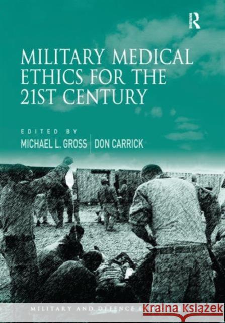 Military Medical Ethics for the 21st Century Michael L. Gross Don Carrick  9781409438984 Ashgate Publishing Limited