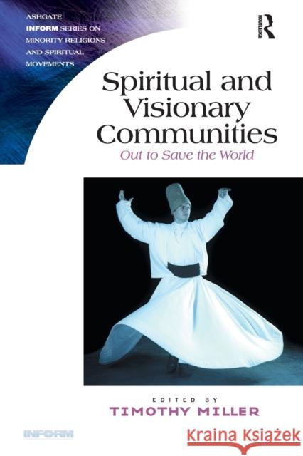 Spiritual and Visionary Communities : Out to Save the World Timothy Miller 9781409439035 0