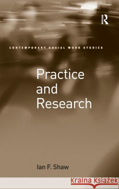 Practice and Research Ian F. Shaw   9781409439172 Ashgate Publishing Limited