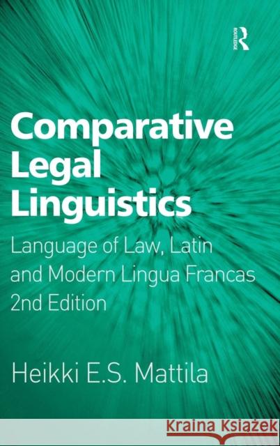 Comparative Legal Linguistics: Language of Law, Latin and Modern Lingua Francas Mattila, Heikki E. S. 9781409439325 Ashgate Publishing