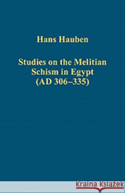 Studies on the Melitian Schism in Egypt (Ad 306-335) Hauben, Hans 9781409439424