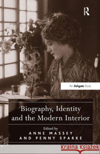 Biography, Identity and the Modern Interior Anne Massey Penny Sparke  9781409439448
