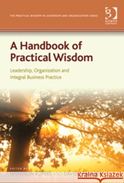 A Handbook of Practical Wisdom: Leadership, Organization and Integral Business Practice Küpers, Wendelin 9781409439936