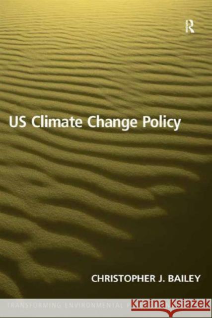Us Climate Change Policy Christopher J. Bailey Dr Philip Catney Professor Timothy Doyle 9781409440178