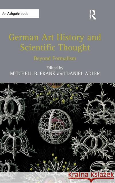 German Art History and Scientific Thought: Beyond Formalism Frank, Mitchellb 9781409440239 Ashgate Publishing Limited